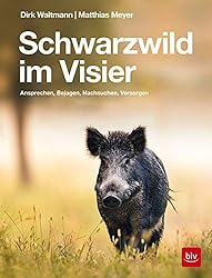 Schwarzwild im Visier: Ansprechen, Bejagen, Nachsuchen, Versorgen (BLV Jagdpraxis)