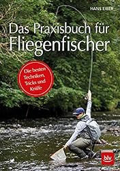 Das Praxisbuch für Fliegenfischer: Die besten Techniken, Tricks und Kniffe (BLV Angelpraxis)