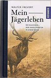 Mein Jägerleben: Gesammelte Erzählungen des großen Waidmanns