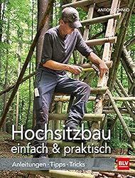 Hochsitzbau einfach & praktisch: Anleitungen · Tipps · Tricks (BLV Jagdpraxis)